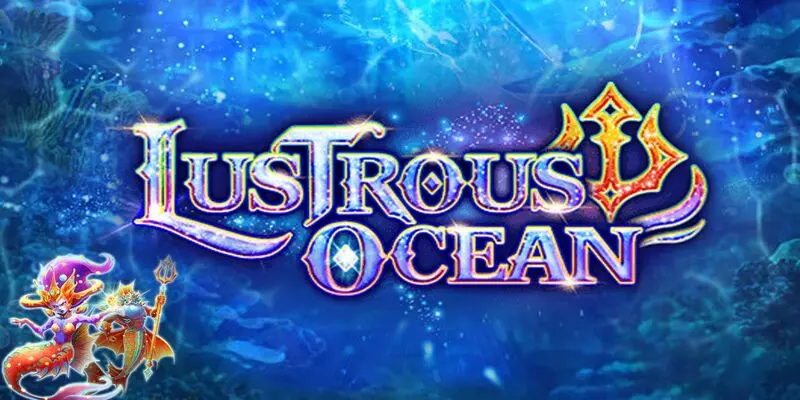 Siêu phẩm Lustrous Ocean với phần thưởng cực khủng 