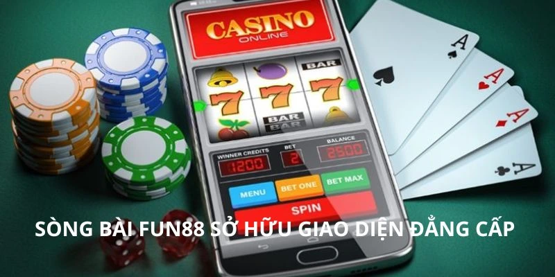 Sòng bài FUN88 sở hữu giao diện đẳng cấp 