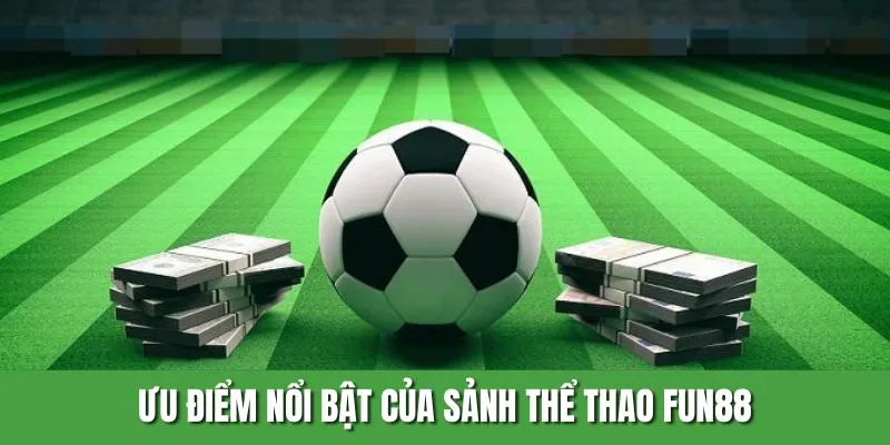 Đặc điểm nổi bật của sảnh thể thao Fun88