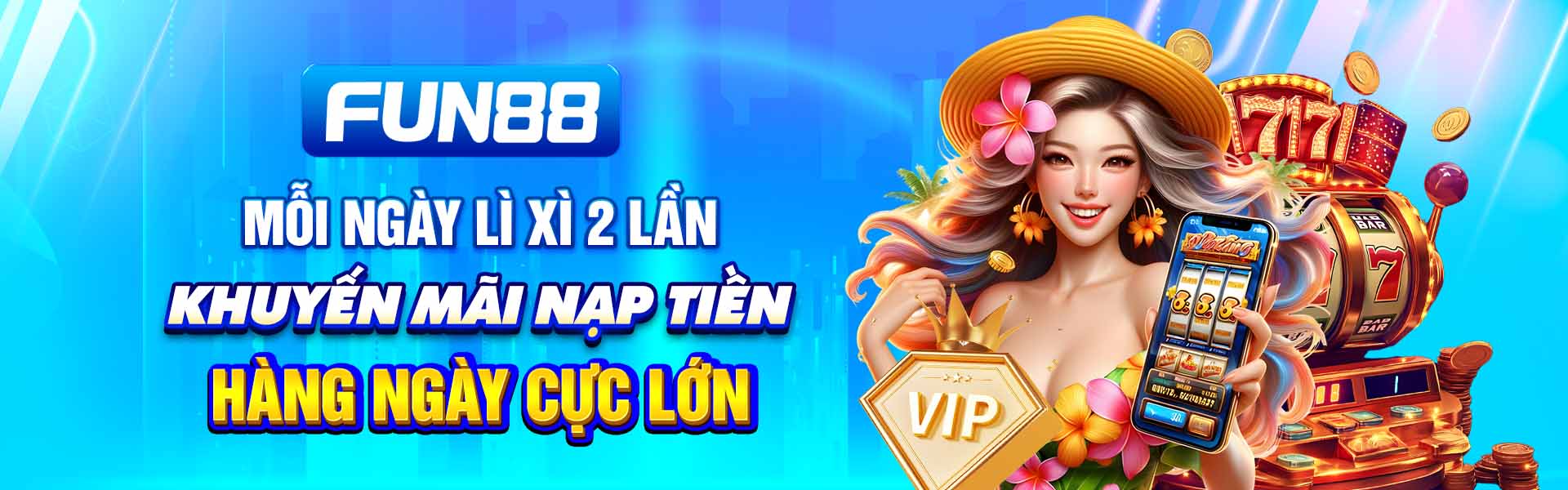 MỖI NGÀY LÌ XÌ 2 LẦN - KHUYẾN MÃI NẠP TIỀN HÀNG NGÀY CỰC LỚN