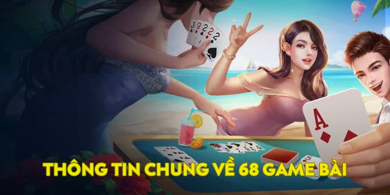 Thông tin chung về 68 game bài