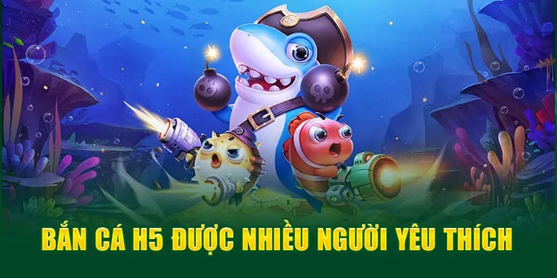 Ưu điểm chỉ có ở siêu phẩm game bắn cá H5