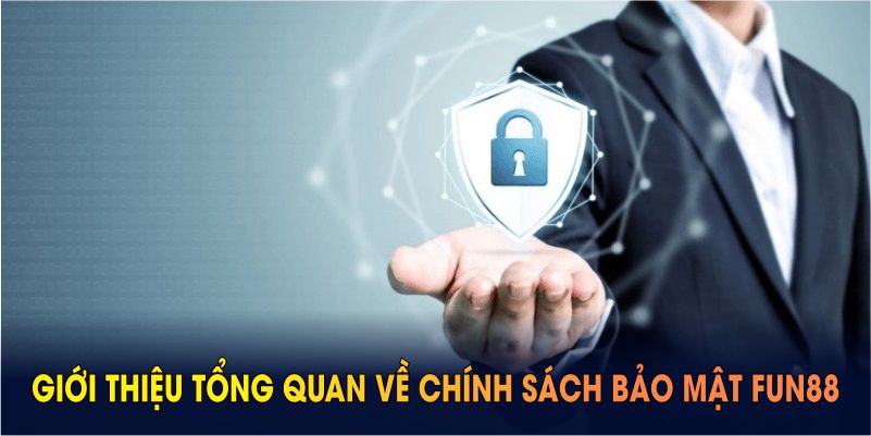 Giới thiệu tổng quan về chính sách bảo mật FUN88