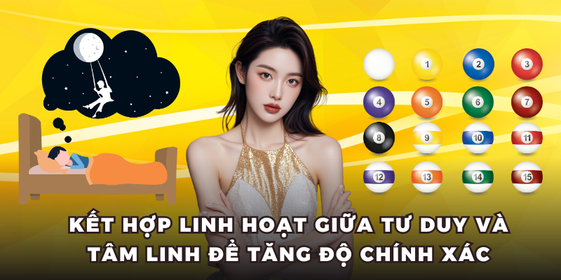 Kết hợp linh hoạt giữa tư duy và tâm linh để tăng độ chính xác