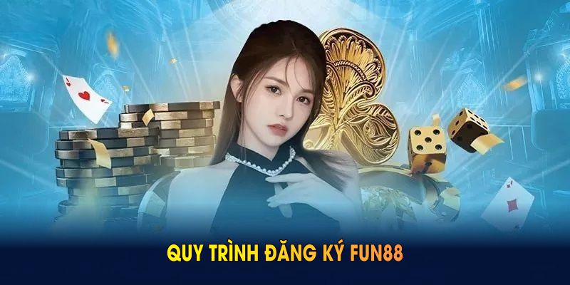 Quy trình đăng ký FUN88 giúp bạn nắm rõ mọi thao tác cần thiết