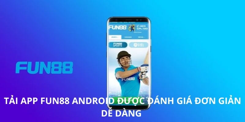 Tải app FUN88 Android được đánh giá đơn giản dễ dàng 