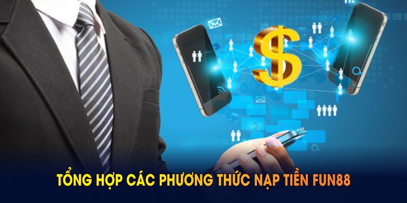 Tổng hợp các phương thức nạp tiền FUN88 cơ bản