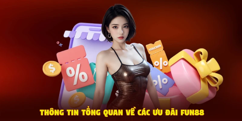 Thông tin tổng quan về các ưu đãi Fun88
